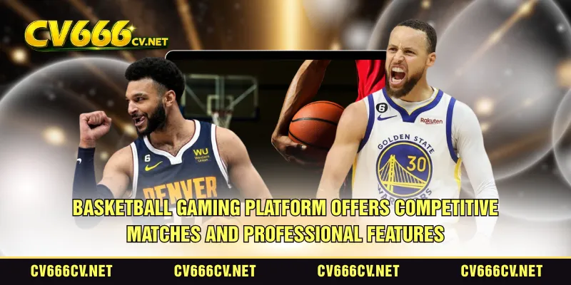 Basketball gaming platform offers competitive matches and professional features