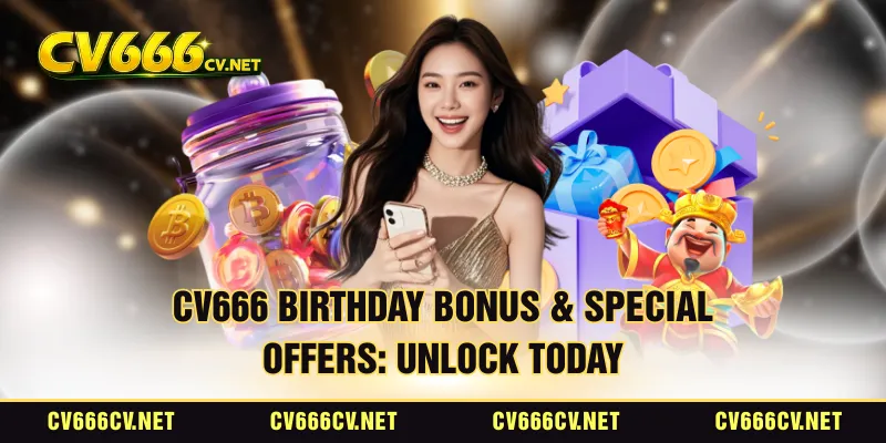 CV666 Birthday Bonus & Special Offers: Unlock Today