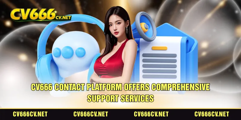 CV666 contact platform offers comprehensive support services