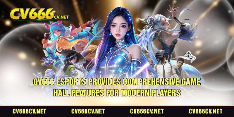 CV666 Esports provides comprehensive game hall features for modern players