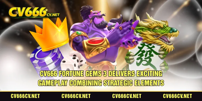 CV666 Fortune Gems 3 delivers exciting gameplay combining strategic