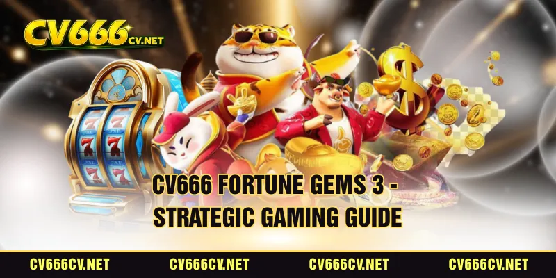 CV666 Fortune Gems 3 - Strategic Gaming Guide