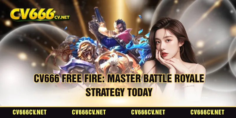 CV666 Free Fire: Master Battle Royale Strategy Today