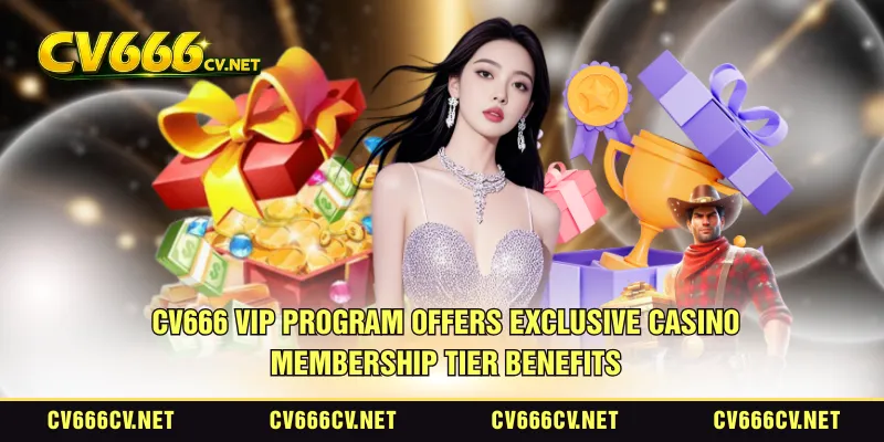 CV666 VIP program offers exclusive casino membership tier benefits