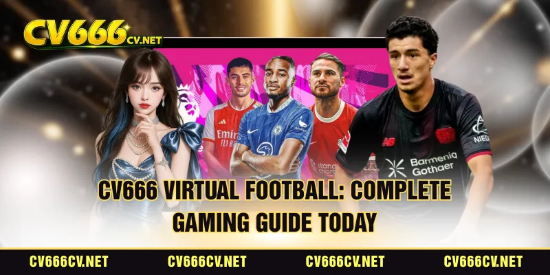 CV666 Virtual Football: Complete Gaming Guide Today