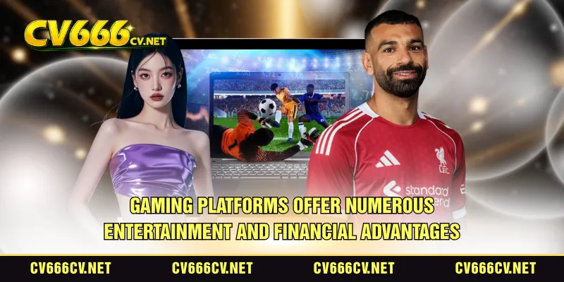 Gaming platforms offer numerous entertainment and financial advantages