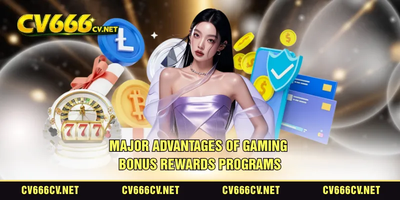 Major advantages of gaming bonus rewards programs